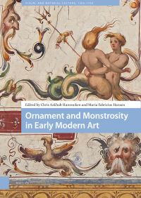 Book Cover for Ornament and Monstrosity in Early Modern Art by Chris Askholt Hammeken, Maria Fabricius Hansen, Luke Morgan, Tianna Helena Uchacz, Barnaby Nygren, MariaAnna Aristova, Lisa Andersen, Frances Connelly, Jacob Wamberg