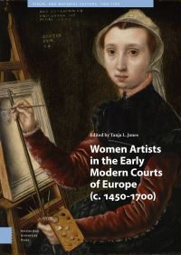 Book Cover for Women Artists in the Early Modern Courts of Europe by Tanja L Jones, Jennifer Courts, Cecilia Gamberini, Cathy Hallvan den Elsen, Maria Maurer, Adelina Modesti, Christina Strunck