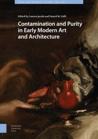 Book Cover for Contamination and Purity in Early Modern Art and Architecture by Lauren Jacobi, Daniel Zolli, Carolina Mangone, Grace Harpster, Christopher Nygren, Allison Stielau, Sylvia Houghteling, Amy Knight Powell, Lisa Pon