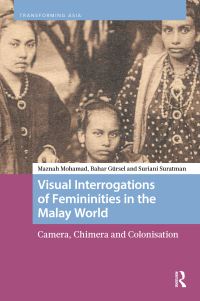 Book Cover for Visual Interrogations of Femininities in the Malay World by Maznah Mohamad, Bahar Gürsel, Suriani Suratman