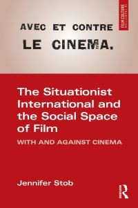 Book Cover for The Situationist International and the Social Space of Film by Jennifer Stob