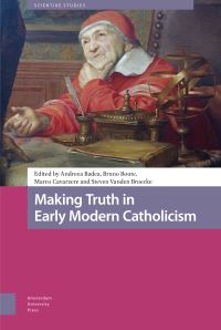 Book Cover for Making Truth in Early Modern Catholicism by Andreea Badea, Bruno Boute, Marco Cavarzere, Steven Broecke, Cecilia Cristellon, Maria Pia Donato, Birgit Emich, Rivka Feldhay, Vittoria Fiorelli