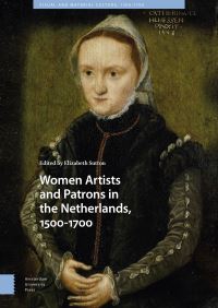 Book Cover for Women Artists and Patrons in the Netherlands, 1500-1700 by Elizabeth Sutton, Nicole Cook, Céline Talon, Art Difuria, Saskia Beranek, Lindsay Reid, Amy Frederick