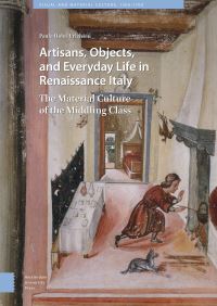 Book Cover for Artisans, Objects and Everyday Life in Renaissance Italy by Paula Hohti Erichsen