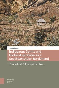 Book Cover for Indigenous Spirits and Global Aspirations in a Southeast Asian Borderland by Michael Rose