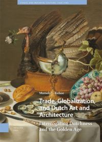 Book Cover for Trade, Globalization, and Dutch Art and Architecture by Marsely Kehoe