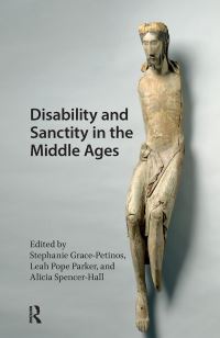 Book Cover for Disability and Sanctity in the Middle Ages by Stephanie GracePetinos, Leah Pope Parker, Alicia SpencerHall,  Alicia SpencerHall