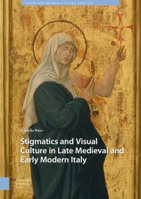 Book Cover for Stigmatics and Visual Culture in Late Medieval and Early Modern Italy by Cordelia Warr