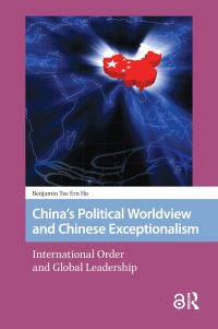 Book Cover for China's Political Worldview and Chinese Exceptionalism by Benjamin Ho