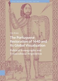 Book Cover for The Portuguese Restoration of 1640 and Its Global Visualization by Urte Krass