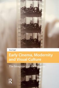 Book Cover for Early Cinema, Modernity and Visual Culture by Ana Grgic
