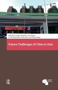 Book Cover for Future Challenges of Cities in Asia by Gregory Bracken, Paul Rabé, R Parthasarathy, Neha Sami, Bing Zhang, Shiqiao Li, Lei Qu, Liu Wan, Thomas Chaves