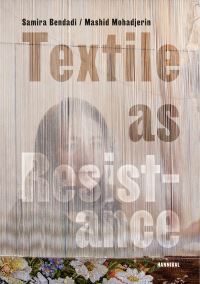 Book Cover for Textile as Resistance - Textiel in Verzet by Samira Bendadi, Mashid Mohadjerin