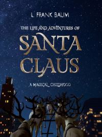 Book Cover for The Life and Adventures of Santa Claus. A Magical Childhood by L Frank Baum