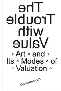 Book Cover for The Trouble With Value by Anthony Iles, Krzysztof Siatka, Marina Vishmidt