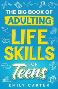 Book Cover for The Big Book of Adulting Life Skills for Teens by Emily Carter
