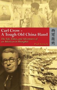 Book Cover for Carl Crow - A Tough Old China Hand by Paul French