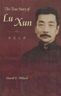 Book Cover for The True Story of Lu Xun by David E Pollard