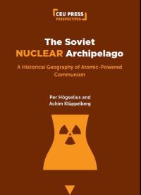 Book Cover for The Soviet Nuclear Archipelago by Per Högselius, Achim Klüppelberg