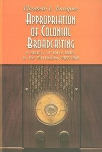 Book Cover for Appropriation of Colonial Broadcasting by Elizabeth I Enriquez