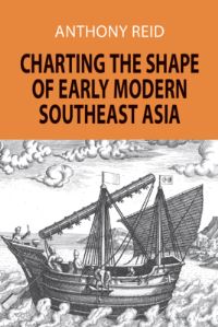 Book Cover for Charting the Shape of Early Modern Southeast Asia by Anthony Reid