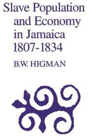 Book Cover for Slave Population and Economy in Jamaica, 1807-1834 by B W Higman