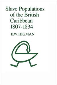 Book Cover for Slave Populations of the British Caribbean 1807-1834 by BW Higman