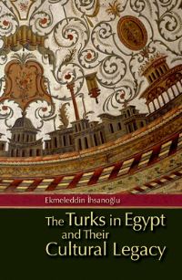 Book Cover for The Turks in Egypt and Their Cultural Legacy by Ekmeleddin Ihsanoglu