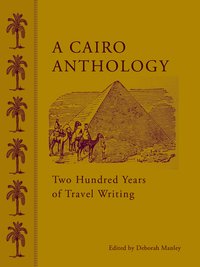Book Cover for A Cairo Anthology by Deborah Manley, Edward William Lane