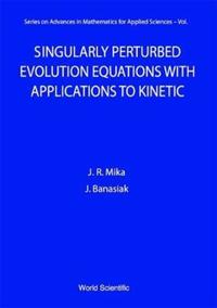 Book Cover for Singularly Perturbed Evolution Equations With Applications To Kinetic Theory by Jacek Banasiak, Janusz R Mika