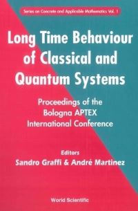 Book Cover for Long Time Behaviour Of Classical And Quantum Systems - Proceedings Of The Bologna Aptex International Conference by Sandro Graffi, Andre Martinez