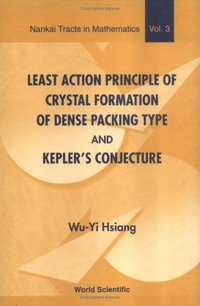Book Cover for Least Action Principle of Crystal Formation of Dense Packing Type and Kepler's Conjecture by WuYi Hsiang