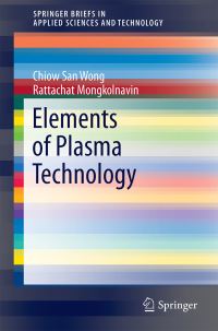 Book Cover for Elements of Plasma Technology by ChiowSan Wong, Rattachat Mongkolnavin