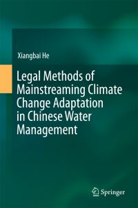 Book Cover for Legal Methods of Mainstreaming Climate Change Adaptation in Chinese Water Management by Xiangbai He