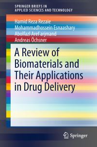 Book Cover for A Review of Biomaterials and Their Applications in Drug Delivery by Hamid Reza Rezaie, Mohammadhossein Esnaashary, Abolfazl Aref arjmand, Andreas Öchsner