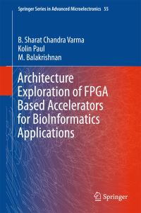 Book Cover for Architecture Exploration of FPGA Based Accelerators for Bioinformatics Applications by B Sharat Chandra Varma, Kolin Paul, Manikanden Balakrishnan