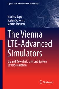 Book Cover for The Vienna LTE-Advanced Simulators by Markus Rupp, Stefan Schwarz, Martin Taranetz