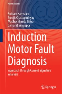 Book Cover for Induction Motor Fault Diagnosis by Subrata Karmakar, Surajit Chattopadhyay, Madhuchhanda Mitra, Samarjit Sengupta