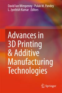 Book Cover for Advances in 3D Printing & Additive Manufacturing Technologies by D I Wimpenny, Pulak M Pandey, L Jyothish Kumar