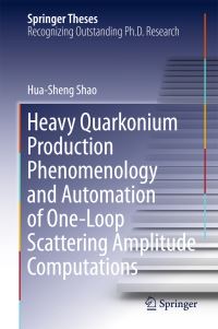 Book Cover for Heavy Quarkonium Production Phenomenology and Automation of One-Loop Scattering Amplitude Computations by Hua-Sheng Shao