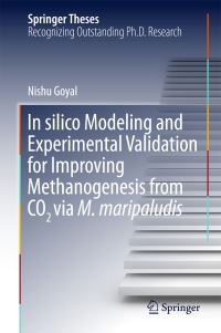 Book Cover for In Silico Modeling and Experimental Validation for Improving Methanogenesis from CO2 Via M. Maripaludis by Nishu Goyal