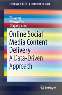 Book Cover for Online Social Media Content Delivery by Zhi Wang, Wenwu Zhu, Shiqiang Yang