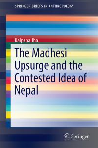 Book Cover for The Madhesi Upsurge and the Contested Idea of Nepal by Kalpana Jha
