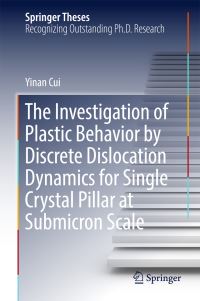 Book Cover for The Investigation of Plastic Behavior by Discrete Dislocation Dynamics for Single Crystal Pillar at Submicron Scale by Yinan Cui