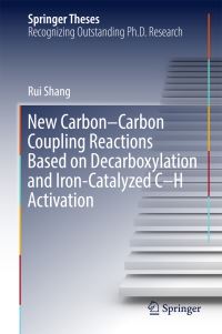 Book Cover for New Carbon-Carbon Coupling Reactions Based on Decarboxylation and Iron-Catalyzed C-H Activation by Rui Shang