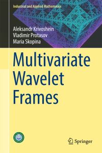 Book Cover for Multivariate Wavelet Frames by M A Skopina, A Krivoshein, V Protasov