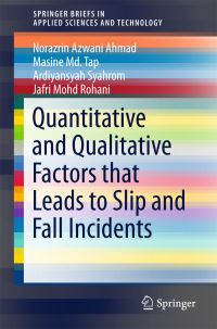 Book Cover for Quantitative and Qualitative Factors That Leads to Slip and Fall Incidents by Ardiyansyah Syahrom, Norazrin Azwani Ahmad, Masine Md Tap, Jafri Mohd Rohani