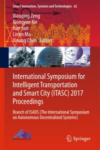 Book Cover for International Symposium for Intelligent Transportation and Smart City (ITASC) 2017 Proceedings by International Symposium for Intelligent Transportation and Smart City