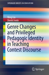 Book Cover for Genre Changes and Privileged Pedagogic Identity in Teaching Contest Discourse by Ning Liu, Derek Irwin