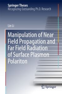 Book Cover for Manipulation of Near Field Propagation and Far Field Radiation of Surface Plasmon Polariton by Lin Li